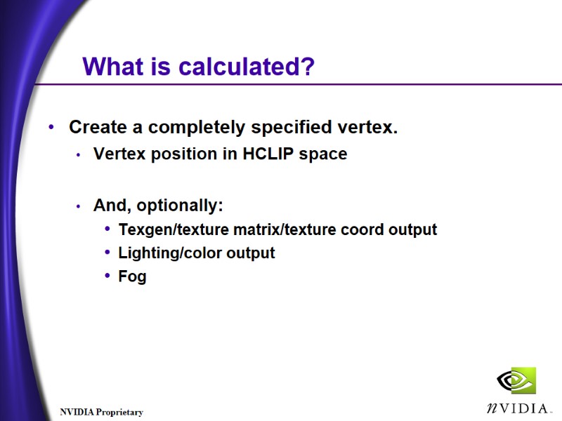What is calculated? Create a completely specified vertex. Vertex position in HCLIP space What is calculated? Create a completely specified vertex. Vertex position in HCLIP space